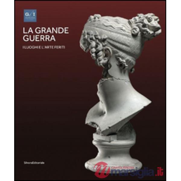 Grande guerra. Catalogo della mostra (Vicenza, 1º aprile-23 agosto 2015). Ediz. illustrata (La). Vol. 2: I luoghi e l'arte ferit
