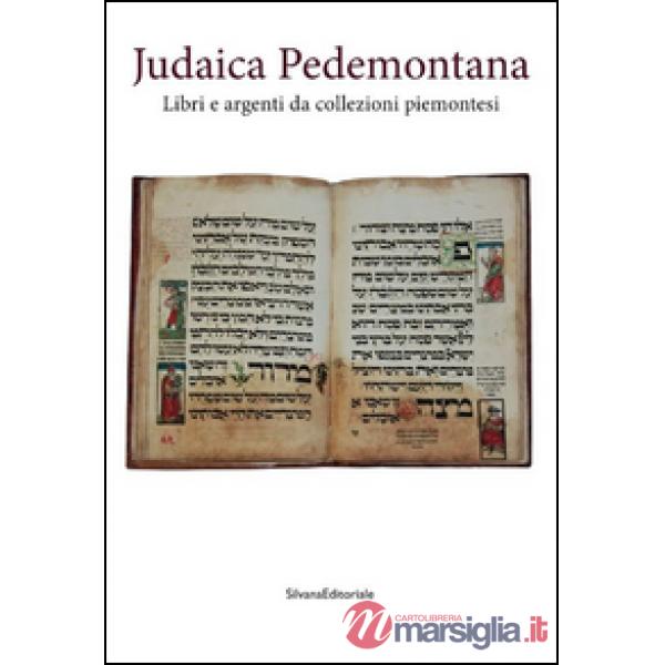 Judaica pedemontana. Libri e argenti da collezioni piemontesi. Ediz. illustrata