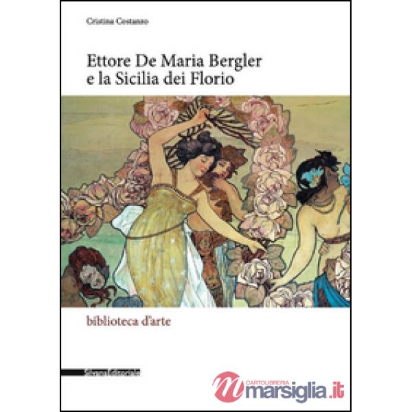 Ettore De Maria Bergler e la Sicilia dei Florio. Ediz. illustrata