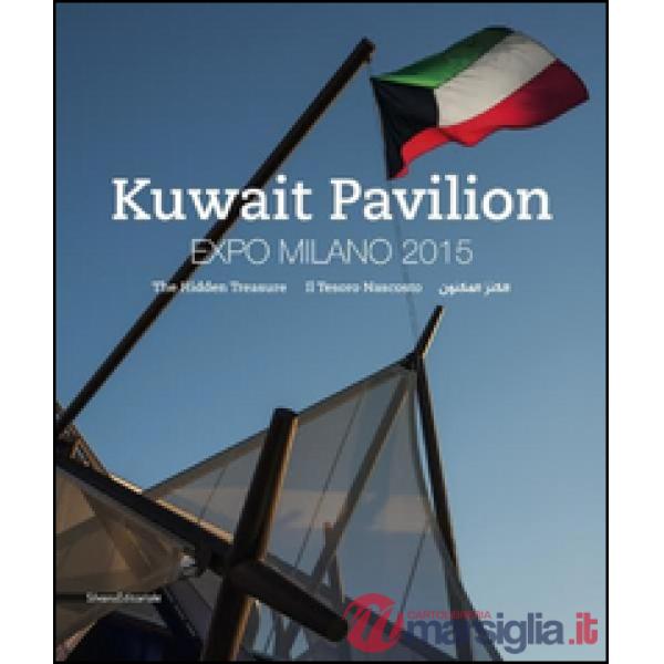 Kuwait Pavilion. Expo Milano 2015. Il tesoro nascosto. Catalogo della mostra (Mi