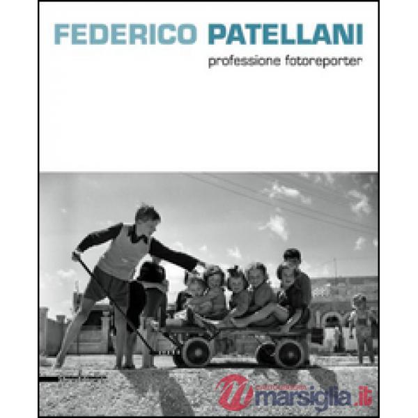 Federico Patellani fotografo della realtà. Ediz. illustrata