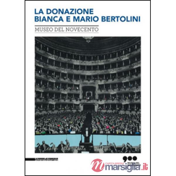 Nuovi arrivi. Opere della donazione Bianca e Mario Bertolini. Catalogo della mostra (Milano, 15 maggio-1º novembre 2015). Ediz. 