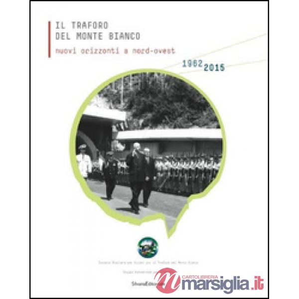 Traforo del Monte Bianco. Nuovi orizzonti a nord-ovest. 50° anniversario dello s