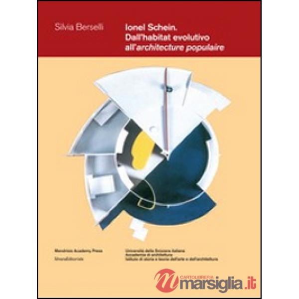 Ionel Schein. Dall'habitat evolutivo all'architecture populaire. Ediz. illustrata