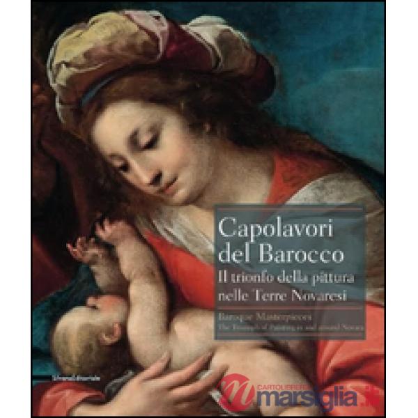 Capolavori del barocco. Il trionfo della pittura nelle terre novaresi. Catalogo della mostra (Novara, 18 giugno-27 settembre 201