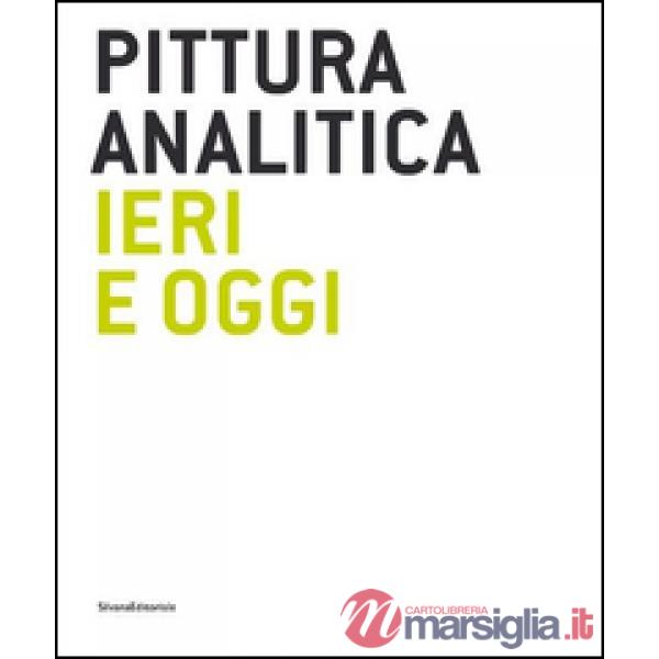 Pittura analitica ieri e oggi. Catalogo della mostra (Milano, 11 giugno-31 lugli