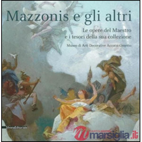 Mazzonis e gli altri. Le opere del maestro e i tesori della sua collezione. Cata