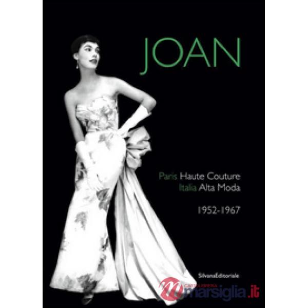 Joan. Paris haute couture. Italia alta moda 1952-1967. Ediz. italiana e inglese