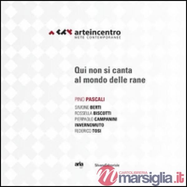 Arte in centro 2015. Mete contemporanee. Pino Pascali. Qui non si canta al mondo