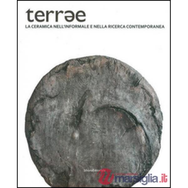 Terrae. La ceramica nell'informale e nella ricerca contemporanea. Ediz. illustra