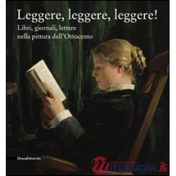 Leggere leggere leggere. Libri, giornali, lettere nella pittura dell'Ottocento. 