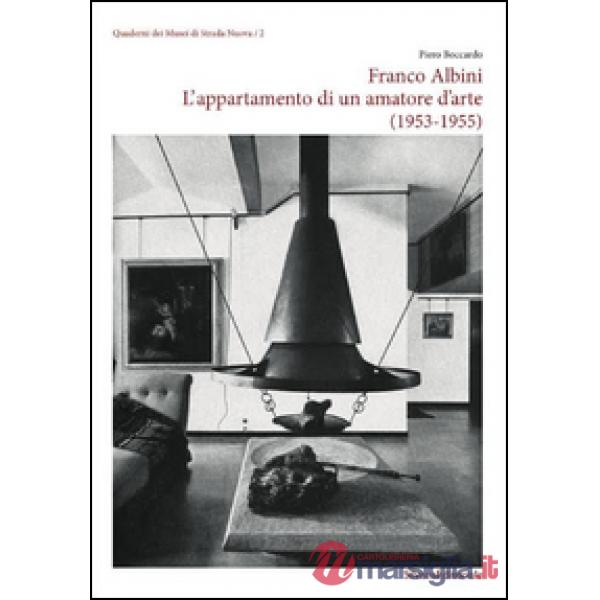 Franco Albini. L'appartamento di un amatore d'arte (1953-1955). Ediz. illustrata