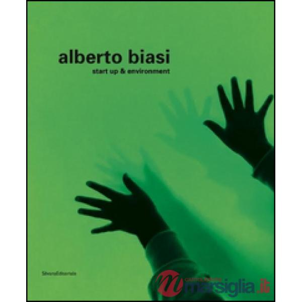Alberto Biasi. Start up & environment. Ediz. illustrata