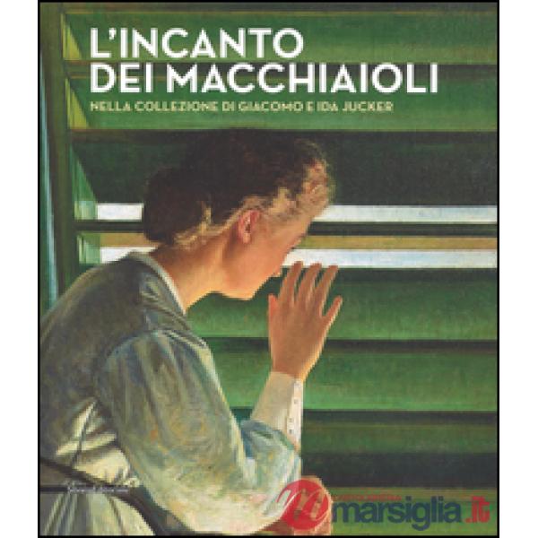 Incanto dei macchiaioli. La collezione Giacomo e Ida Jucker. Catalogo della mostra (Milano, 13 novembre 2015-29 febbraio 2016). 