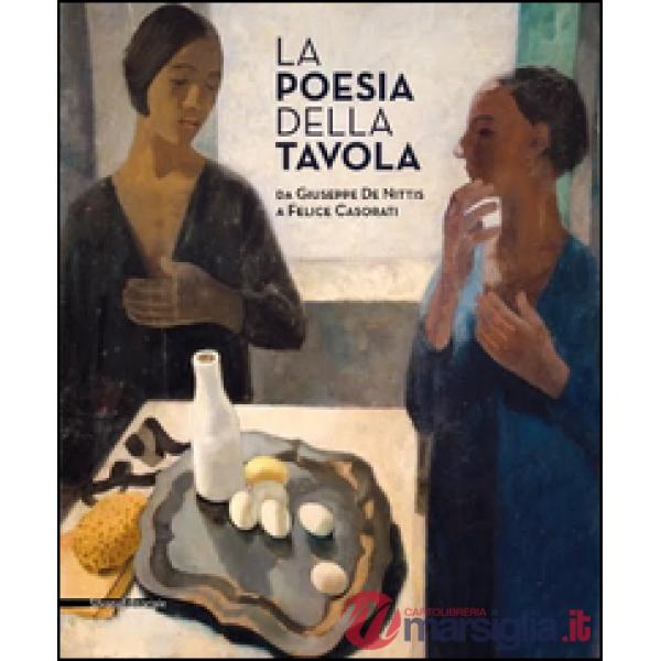 Poesia della tavola. Da Giuseppe De Nittis a Felice Casorati. Ediz. illustrata (