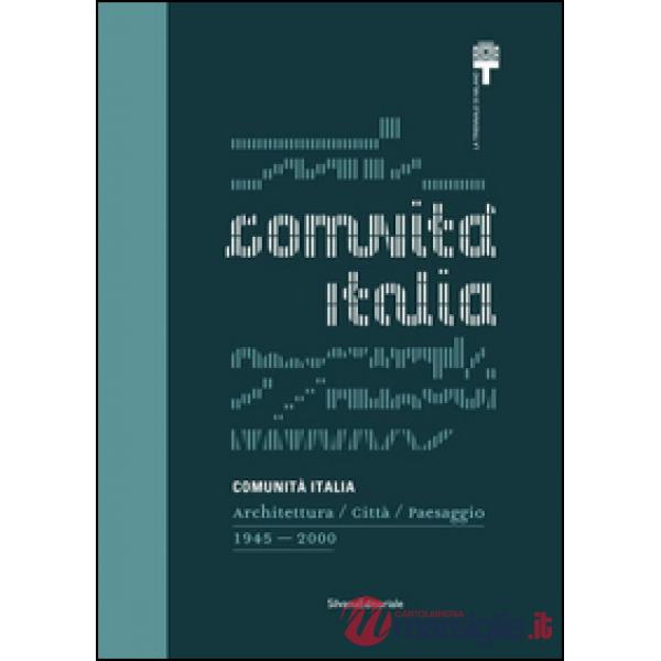 Comunità Italia. Architettura/Città/Paesaggio 1945-2000. Ediz. illustrata