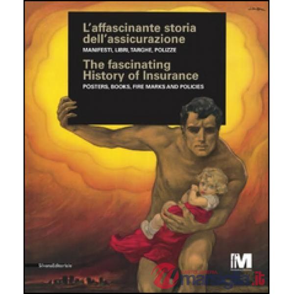 Affascinante storia dell'assicurazione. Manifesti, libri, targhe, polizze. Ediz.