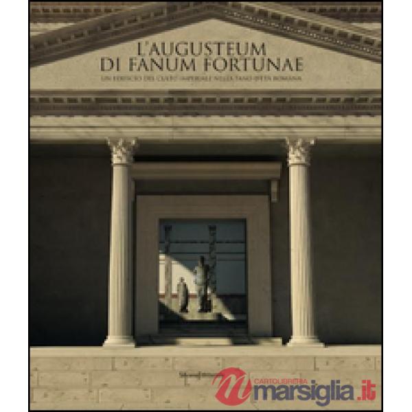 Augusteum di Fanum Fortunae. Un edificio del culto imperiale nella Fano d'età ro