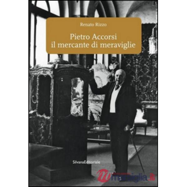 Pietro Accorsi il mercante di meraviglie. Ediz. illustrata