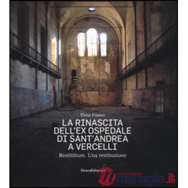 Rinascita dell'ex ospedale di Sant'Andrea a Vercelli. Restitutum. Una restituzio