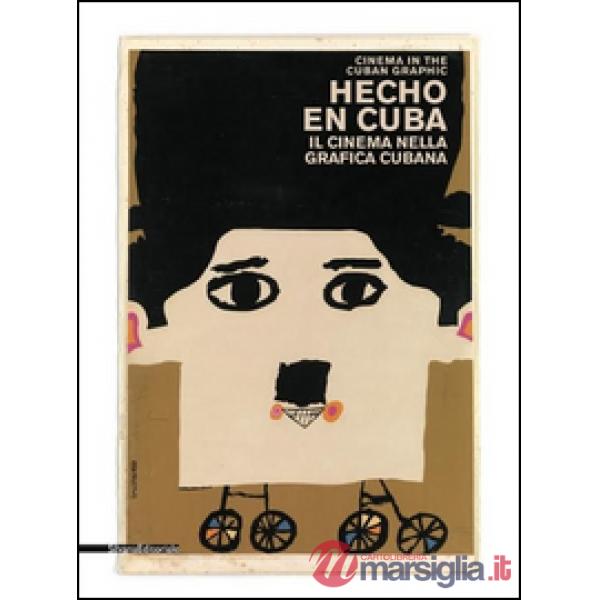 Hecho en Cuba. Il cinema nella grafica cubana. Manifesti dalla collezione Bardellotto. Ediz. italiana e inglese