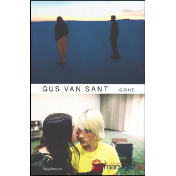 Gus Van Sant. Icone. Ediz. illustrata