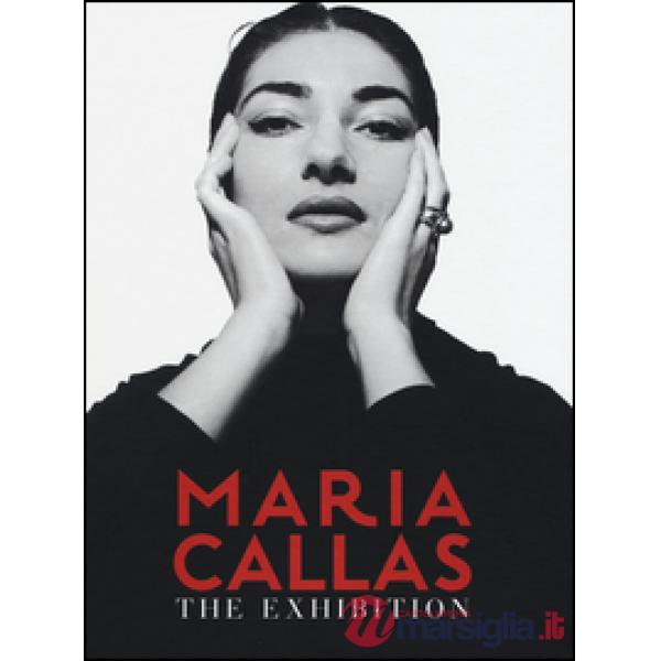 Maria Callas. The exhibition. Ediz. italiana e inglese