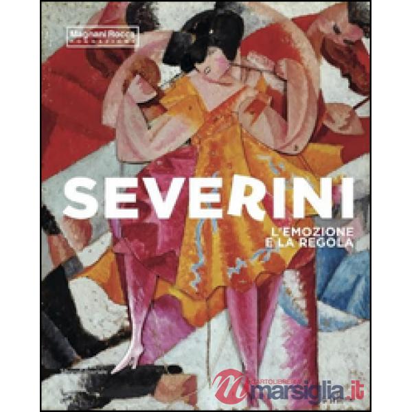 Severini. L'emozione e la regola. Ediz. illustrata
