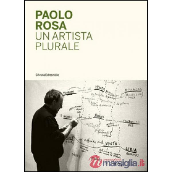 Paolo Rosa. Un artista plurale