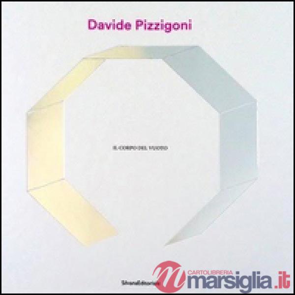 Davide Pizzigoni. Il corpo del vuoto. Ediz. illustrata