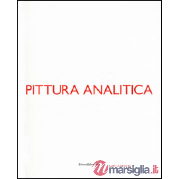 Pittura analitica. Ieri e oggi-Then and now. Ediz. bilingue