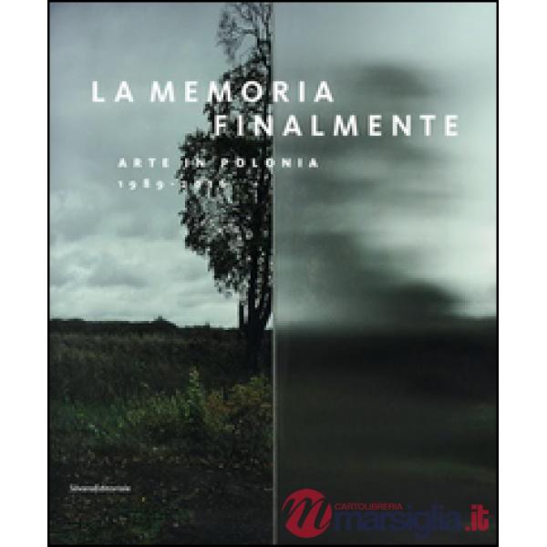 Memoria finalmente. Arte in Polonia 1989-2016. Ediz. italiana e inglese (La)