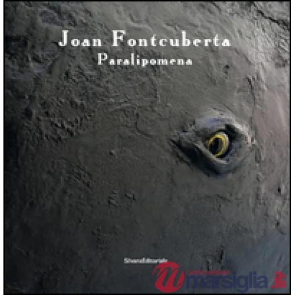 Joan Fontcuberta. Paralipomena. Ediz. italiana e inglese