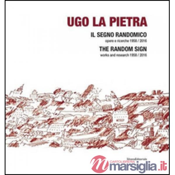 Ugo La Pietra. Il segno randomico. Opere e ricerche (1958-2016). Ediz. italiana 