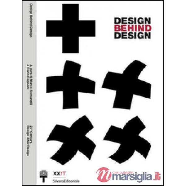 Design behind design. Ediz. illustrata