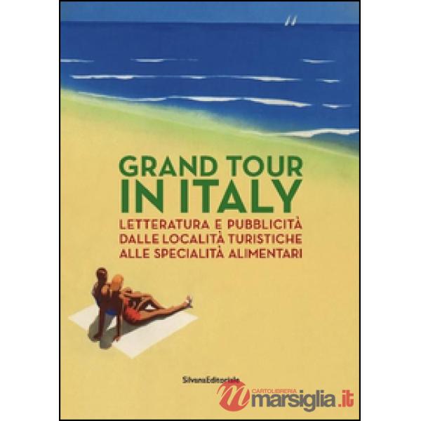 Grand Tour in Italy. Letteratura e pubblicità dalle località turistiche alle spe