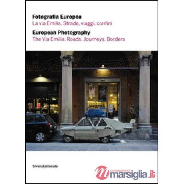 Fotografia europea 2016. La via Emilia. Strade, viaggi, confini. Ediz. italiana 