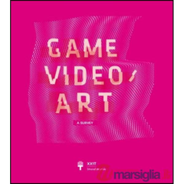Game Video/Art. A Survey. Ediz. italiana e inglese