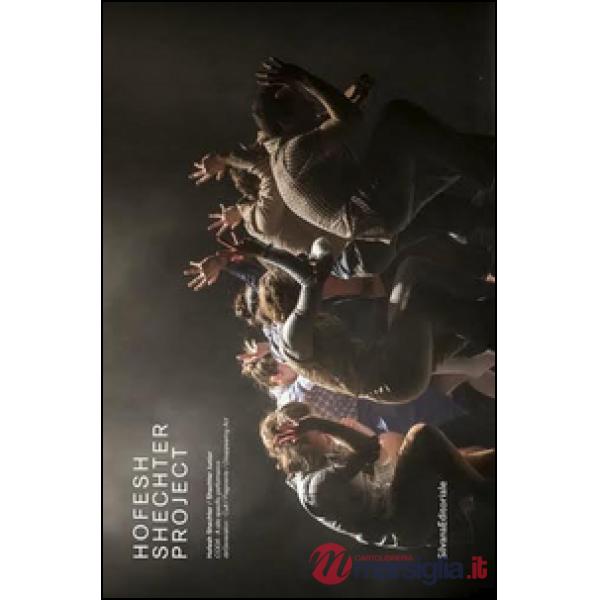 Hofesh Shechter Project. Ediz. italiana e inglese