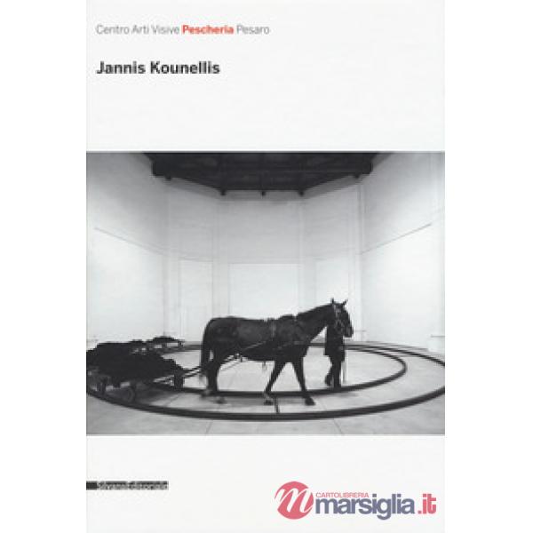 Jannis Kounellis. Catalogo della mostra (16 luglio-16 ottobre 2016). Ediz. illustrata