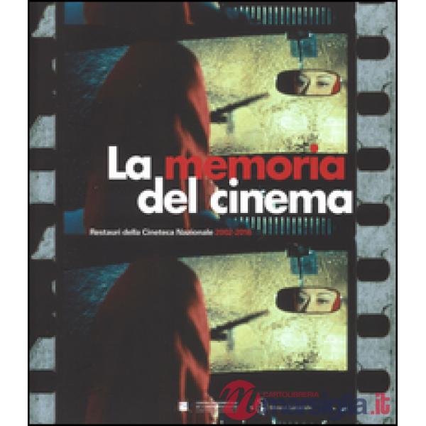 Memoria del cinema. Restauri della Cineteca Nazionale (2002-2016). Ediz. illustrata (La)