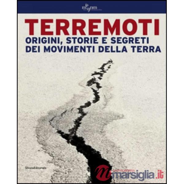 Terremoti. Origini, storie e segreti dei movimenti della terra. Ediz. illustrata