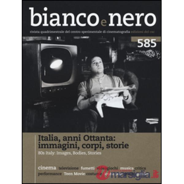 Bianco e nero (2016). Vol. 585: Italia anni Ottanta: immagini, corpi, storie