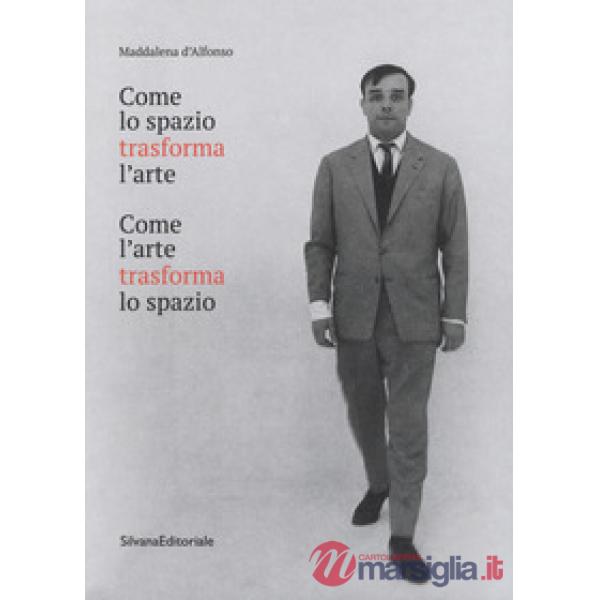 Come lo spazio trasforma l'arte. Come l'arte trasforma lo spazio