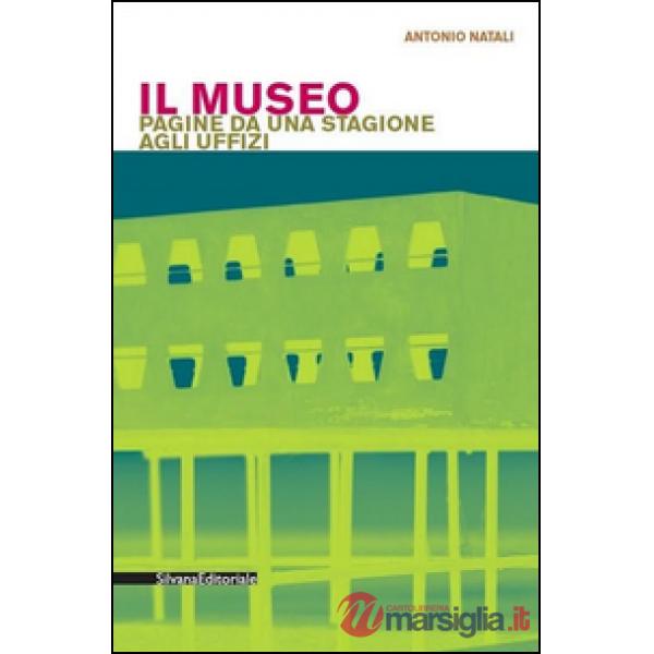 Museo. Pagine da una stagione agli Uffizi (Il)