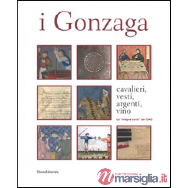 Gonzaga. Cavalieri, vesti, argenti, vini. La «magna curia» del 1340. Ediz. a col