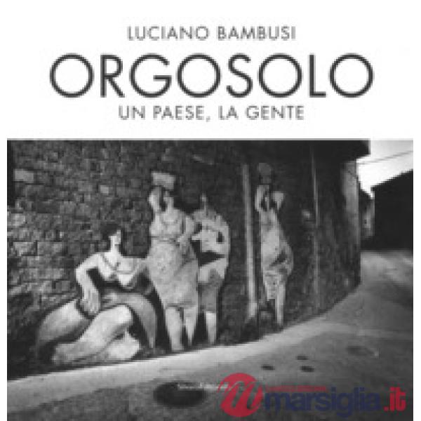 Orgosolo. Un paese, la gente. Ediz. illustrata