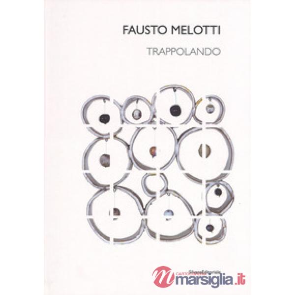 Fausto Melotti. Trappolando. Catalogo della mostra (Milano, 1 dicembre 2016-24 f