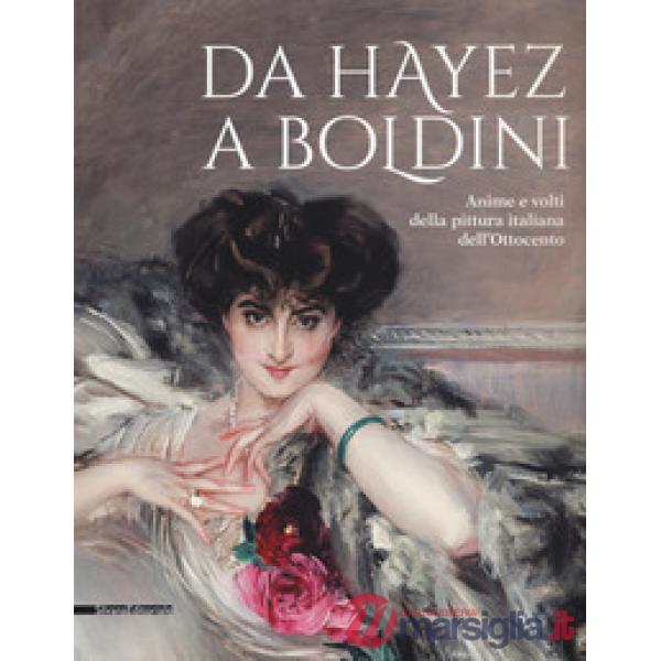 Da Hayez a Boldini. Anime e volti della pittura italiana dell'Ottocento. Catalog