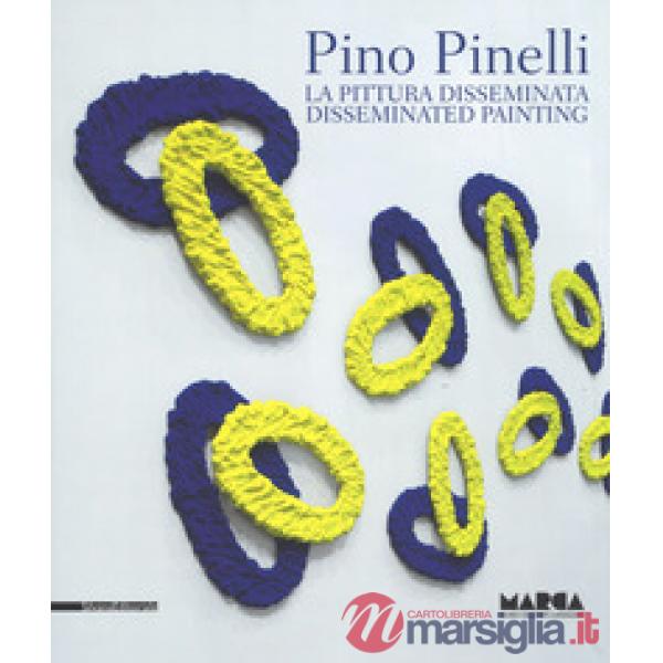 Pino Pinelli. La pittura disseminata- Disseminated painting. Ediz. a colori